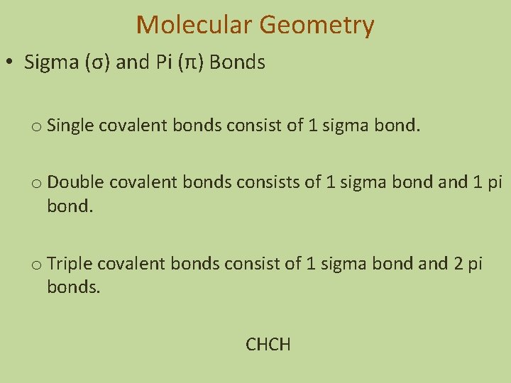 Molecular Geometry • Sigma (σ) and Pi (π) Bonds o Single covalent bonds consist
