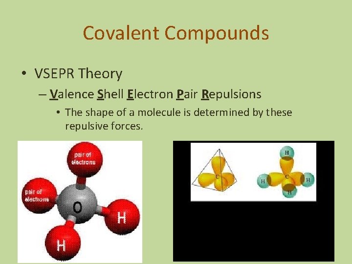 Covalent Compounds • VSEPR Theory – Valence Shell Electron Pair Repulsions • The shape