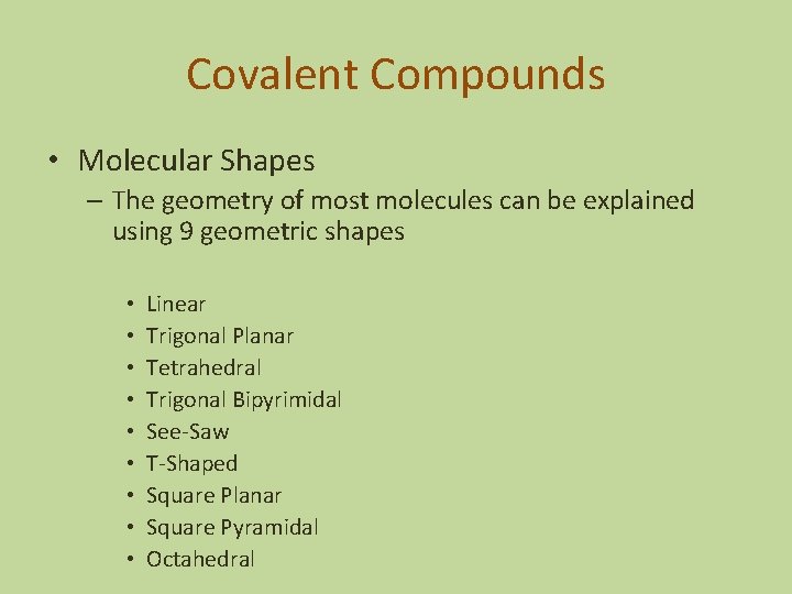 Covalent Compounds • Molecular Shapes – The geometry of most molecules can be explained