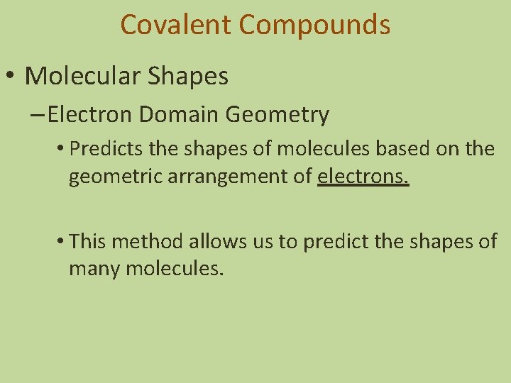 Covalent Compounds • Molecular Shapes – Electron Domain Geometry • Predicts the shapes of