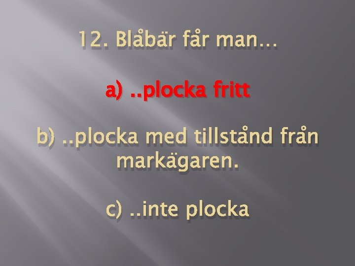 12. Blåbär får man… a). . plocka fritt b). . plocka med tillstånd från