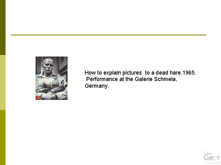 How to explain pictures to a dead hare. 1965. Performance at the Galerie Schmela,