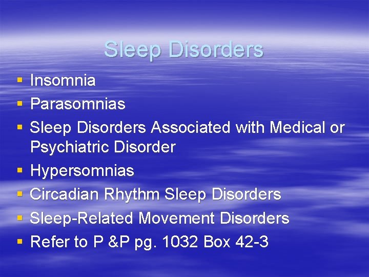 Sleep Disorders § § § § Insomnia Parasomnias Sleep Disorders Associated with Medical or