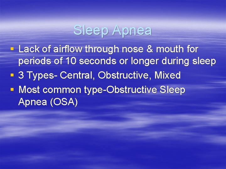 Sleep Apnea § Lack of airflow through nose & mouth for periods of 10