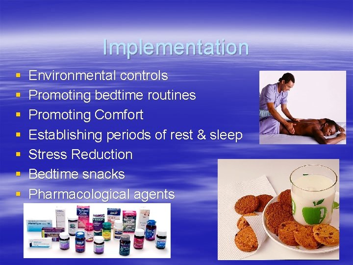 Implementation § § § § Environmental controls Promoting bedtime routines Promoting Comfort Establishing periods