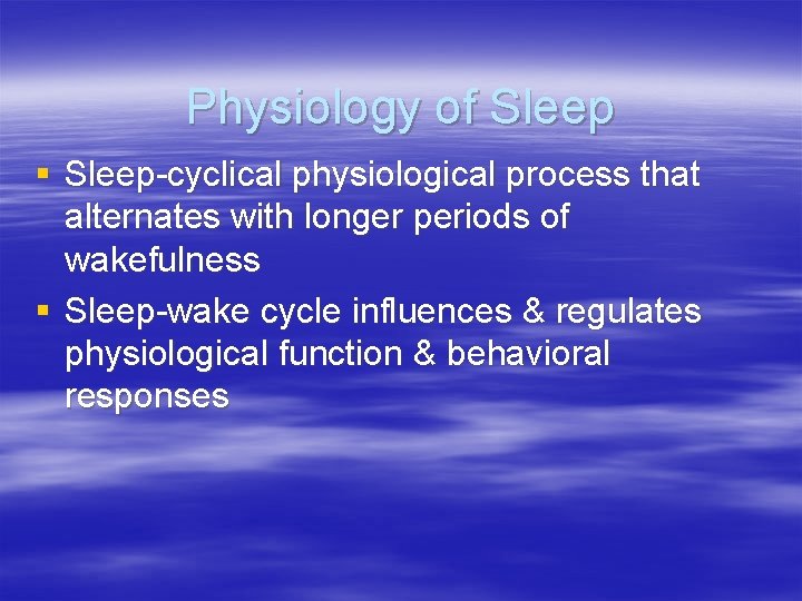 Physiology of Sleep § Sleep-cyclical physiological process that alternates with longer periods of wakefulness