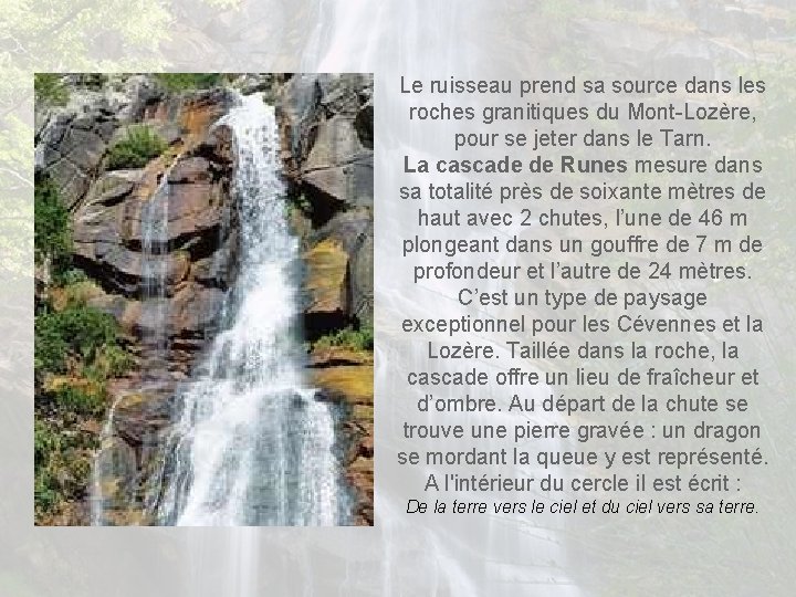 Le ruisseau prend sa source dans les roches granitiques du Mont-Lozère, pour se jeter