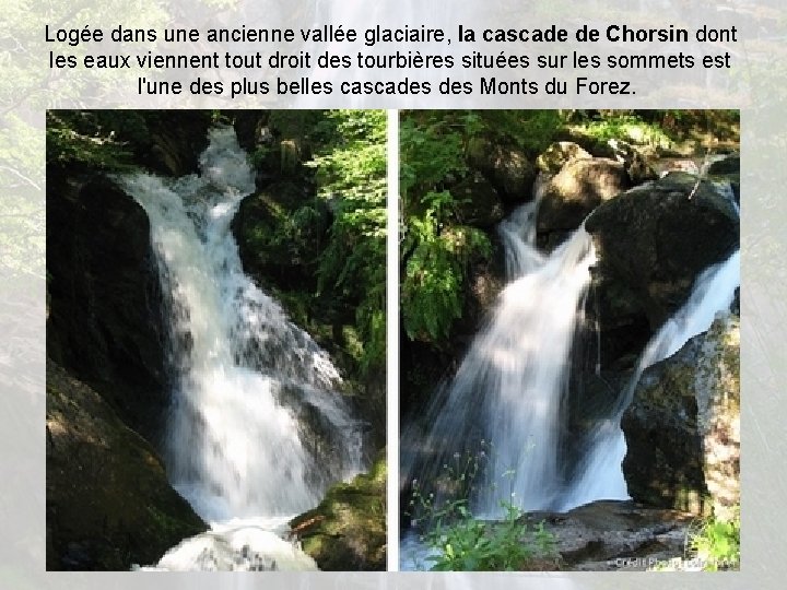 Logée dans une ancienne vallée glaciaire, la cascade de Chorsin dont les eaux viennent