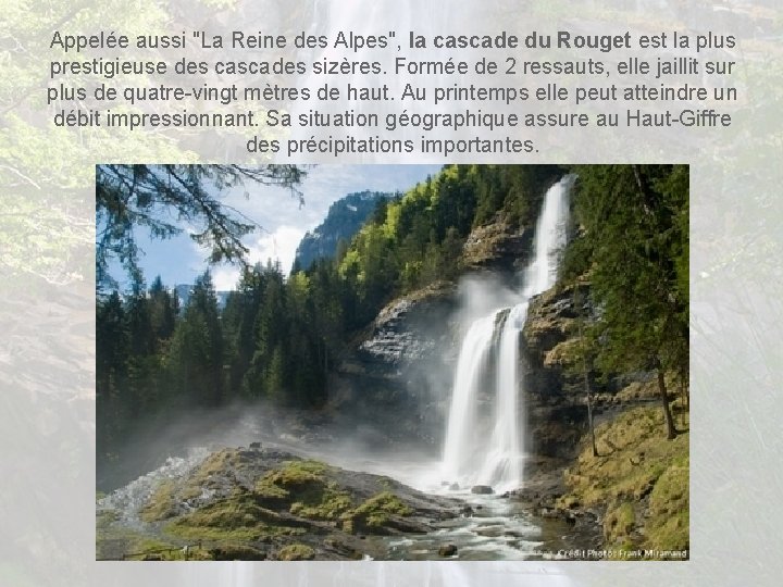 Appelée aussi "La Reine des Alpes", la cascade du Rouget est la plus prestigieuse