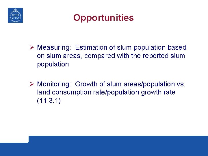 Opportunities Ø Measuring: Estimation of slum population based on slum areas, compared with the