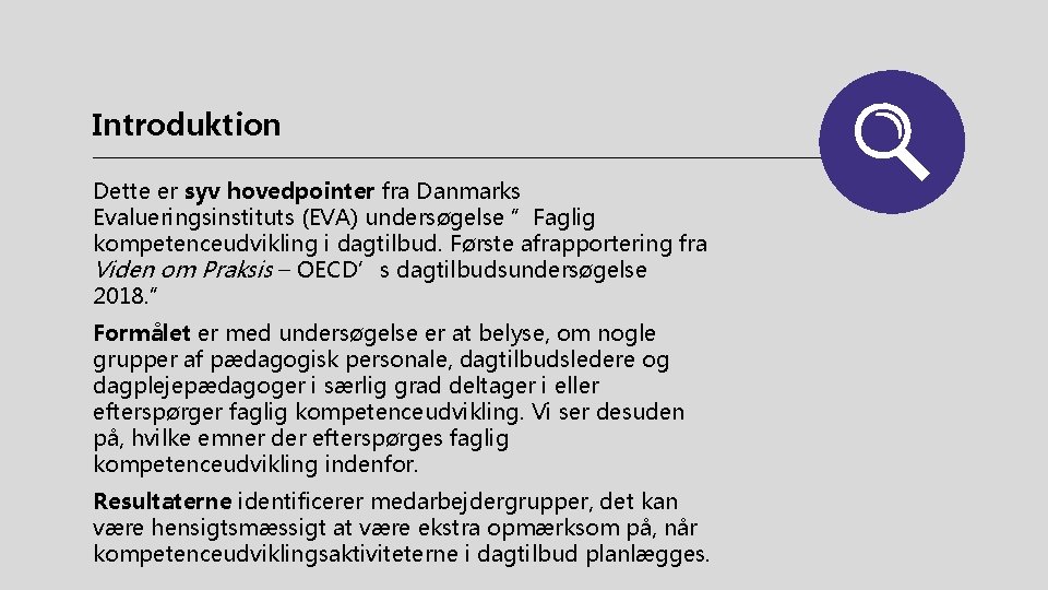 Introduktion Dette er syv hovedpointer fra Danmarks Evalueringsinstituts (EVA) undersøgelse ”Faglig kompetenceudvikling i dagtilbud.