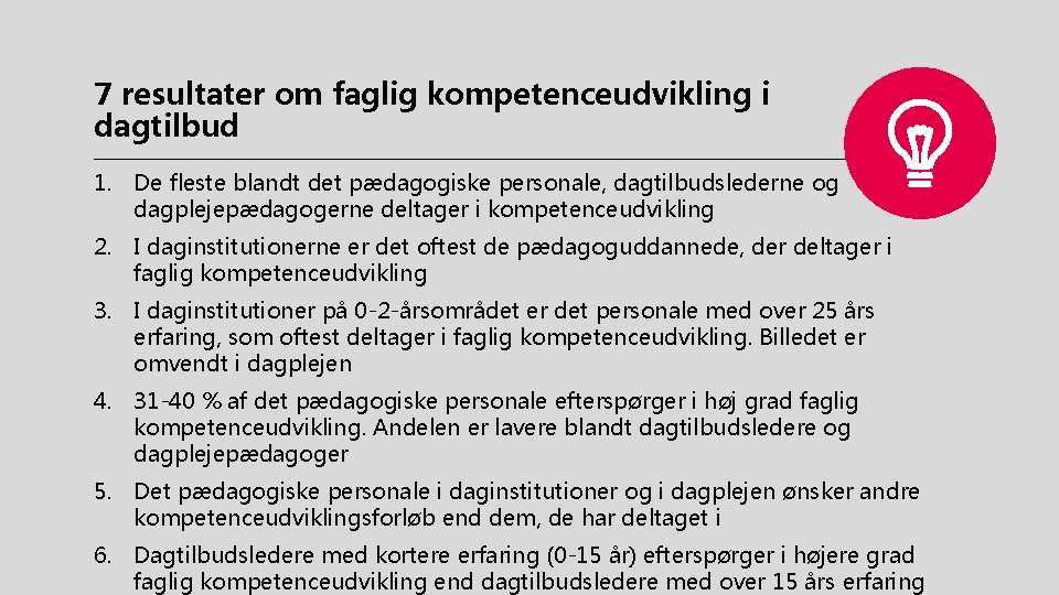 7 resultater om faglig kompetenceudvikling i dagtilbud 1. De fleste blandt det pædagogiske personale,