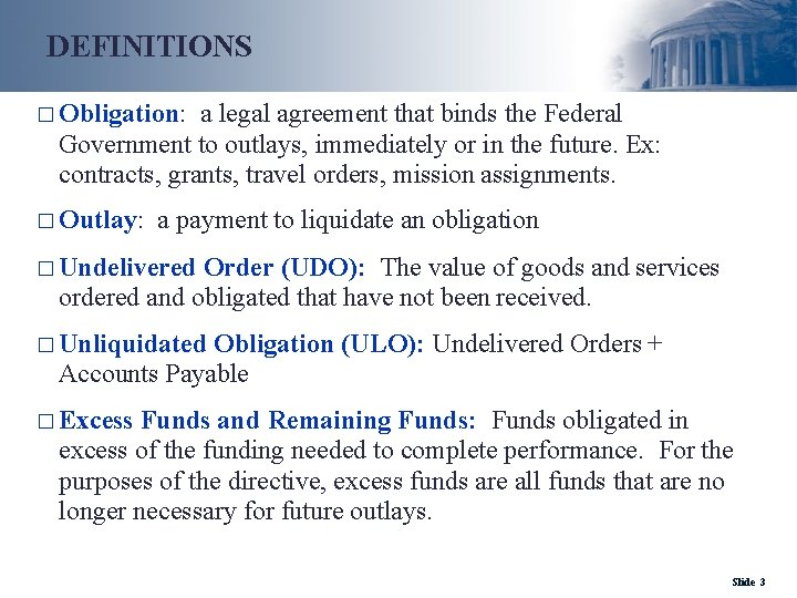 DEFINITIONS □ Obligation: a legal agreement that binds the Federal Government to outlays, immediately
