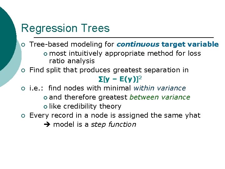 Regression Trees ¡ ¡ Tree-based modeling for continuous target variable ¡ most intuitively appropriate