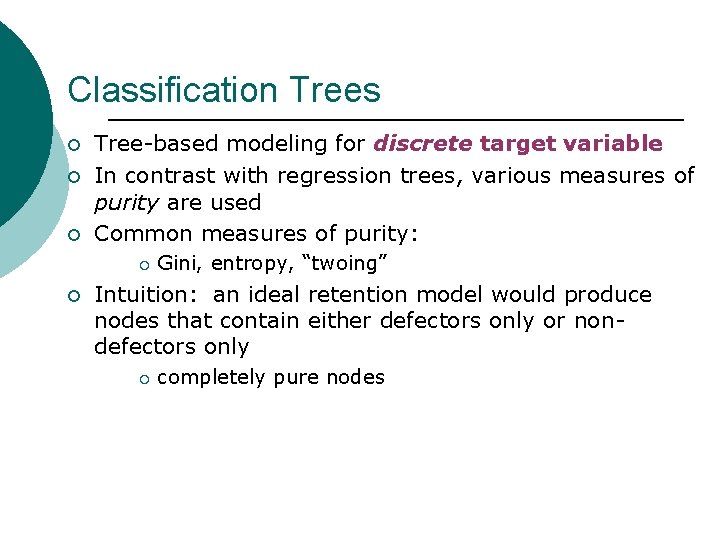 Classification Trees ¡ ¡ ¡ Tree-based modeling for discrete target variable In contrast with