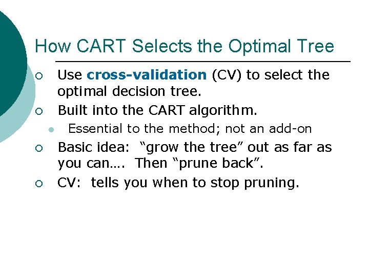 How CART Selects the Optimal Tree Use cross-validation (CV) to select the optimal decision
