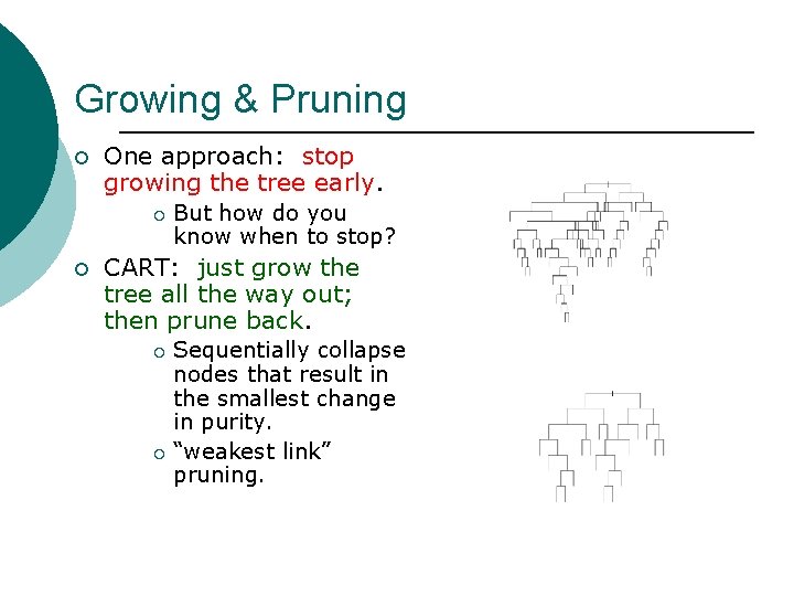Growing & Pruning ¡ One approach: stop growing the tree early. ¡ ¡ But