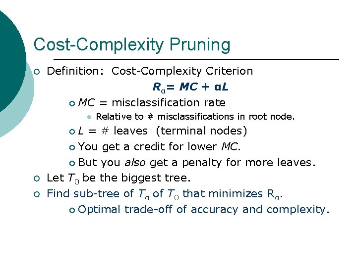 Cost-Complexity Pruning ¡ Definition: Cost-Complexity Criterion Rα= MC + αL ¡ MC = misclassification