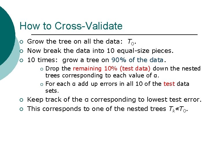 How to Cross-Validate ¡ ¡ ¡ Grow the tree on all the data: T