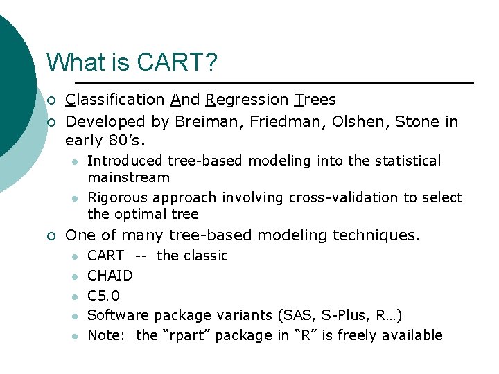 What is CART? ¡ ¡ Classification And Regression Trees Developed by Breiman, Friedman, Olshen,