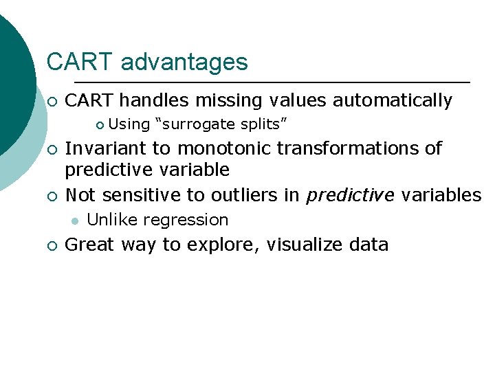 CART advantages ¡ CART handles missing values automatically ¡ ¡ ¡ Invariant to monotonic