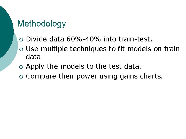 Methodology ¡ ¡ Divide data 60%-40% into train-test. Use multiple techniques to fit models