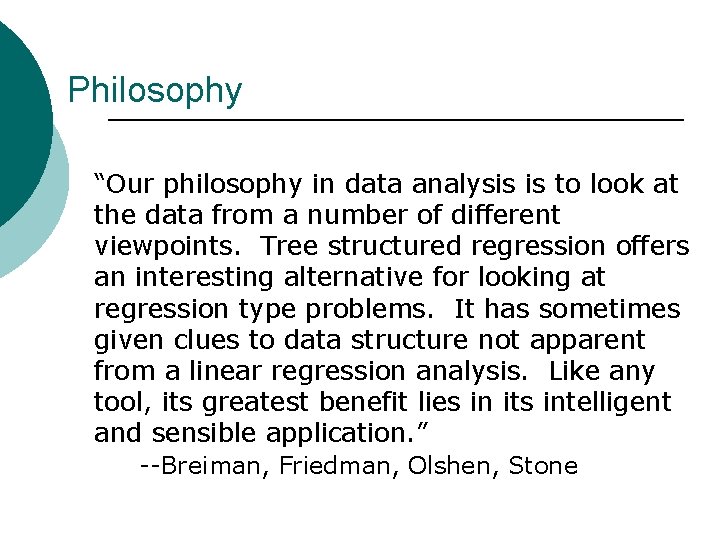 Philosophy “Our philosophy in data analysis is to look at the data from a