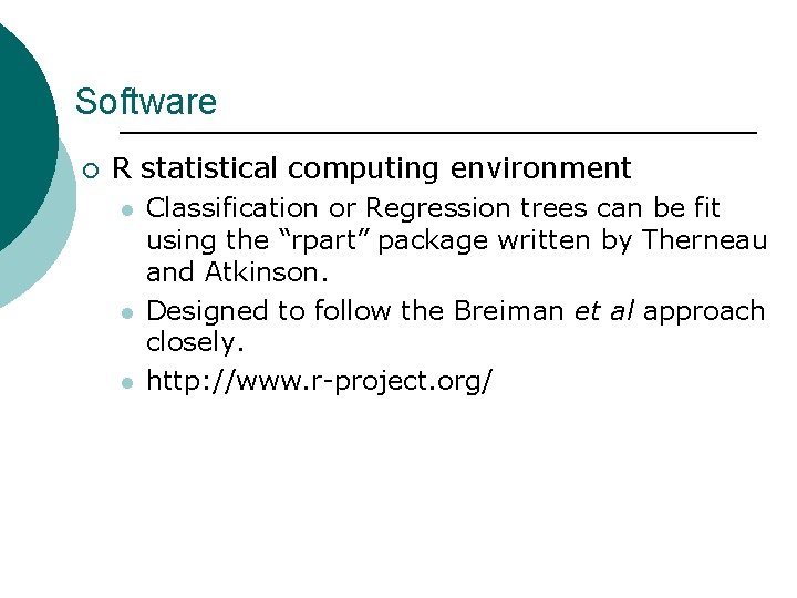 Software ¡ R statistical computing environment l l l Classification or Regression trees can