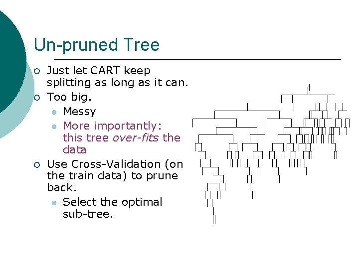 Un-pruned Tree ¡ ¡ ¡ Just let CART keep splitting as long as it