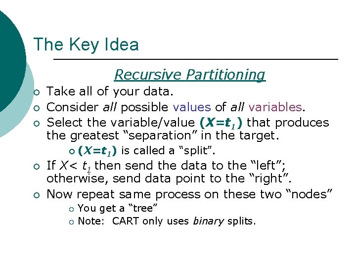 The Key Idea Recursive Partitioning ¡ ¡ ¡ Take all of your data. Consider