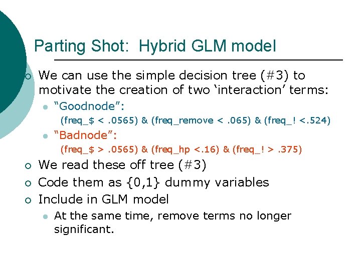 Parting Shot: Hybrid GLM model ¡ We can use the simple decision tree (#3)
