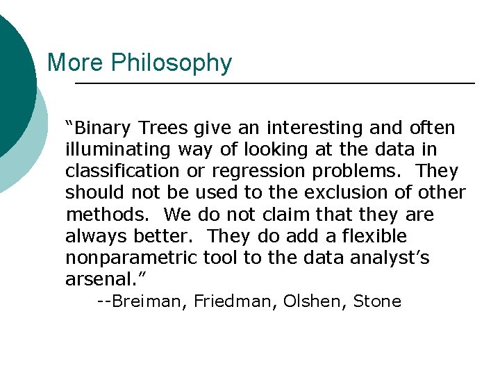 More Philosophy “Binary Trees give an interesting and often illuminating way of looking at