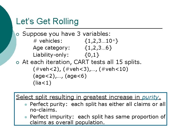 Let’s Get Rolling ¡ Suppose you have 3 variables: # vehicles: Age category: Liability-only: