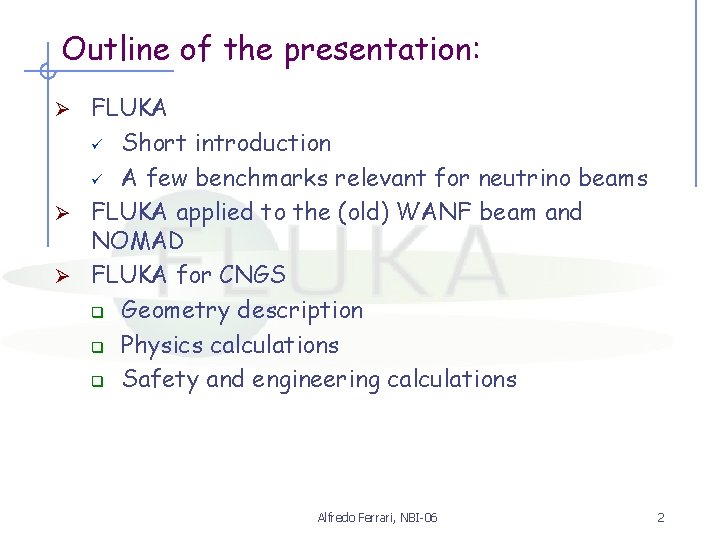 Outline of the presentation: FLUKA ü Short introduction ü A few benchmarks relevant for