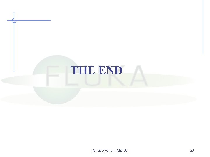 THE END Alfredo Ferrari, NBI-06 29 