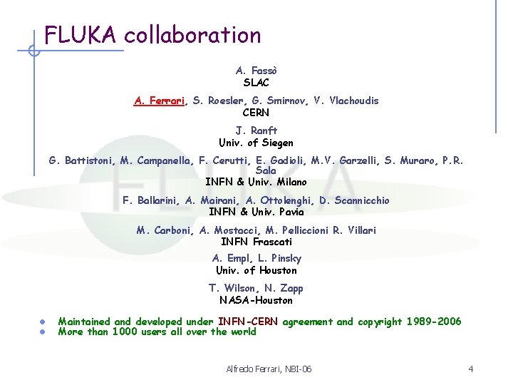 FLUKA collaboration A. Fassò SLAC A. Ferrari, S. Roesler, G. Smirnov, V. Vlachoudis CERN