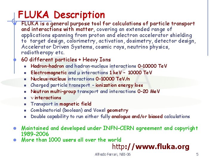 FLUKA Description FLUKA is a general purpose tool for calculations of particle transport and