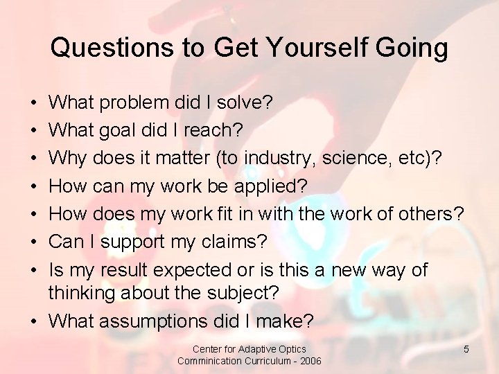 Questions to Get Yourself Going • • What problem did I solve? What goal