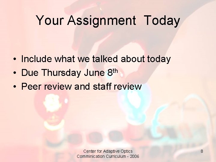 Your Assignment Today • Include what we talked about today • Due Thursday June
