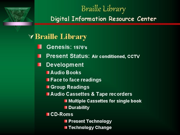 Braille Library Digital Information Resource Center Ú Braille Library Genesis: 1970’s Present Status: Air