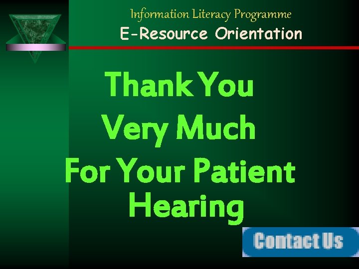 Information Literacy Programme E-Resource Orientation Thank You Very Much For Your Patient Hearing 