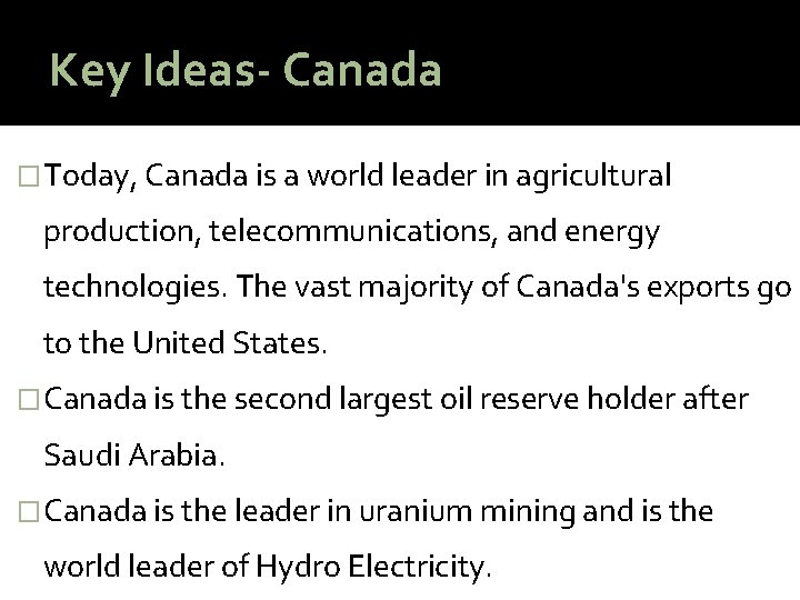 Key Ideas- Canada �Today, Canada is a world leader in agricultural production, telecommunications, and