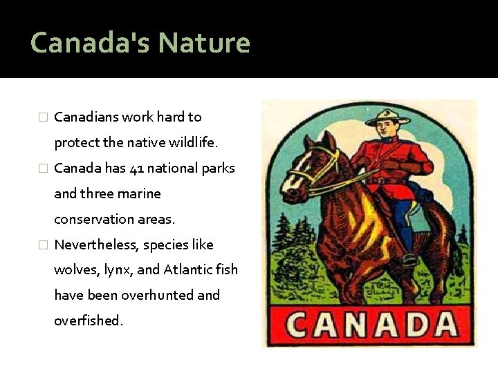 Canada's Nature � Canadians work hard to protect the native wildlife. � Canada has