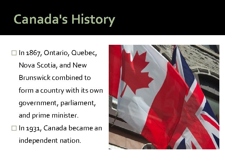 Canada's History � In 1867, Ontario, Quebec, Nova Scotia, and New Brunswick combined to