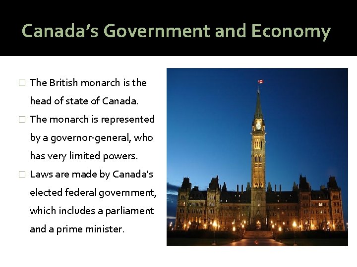 Canada’s Government and Economy � The British monarch is the head of state of