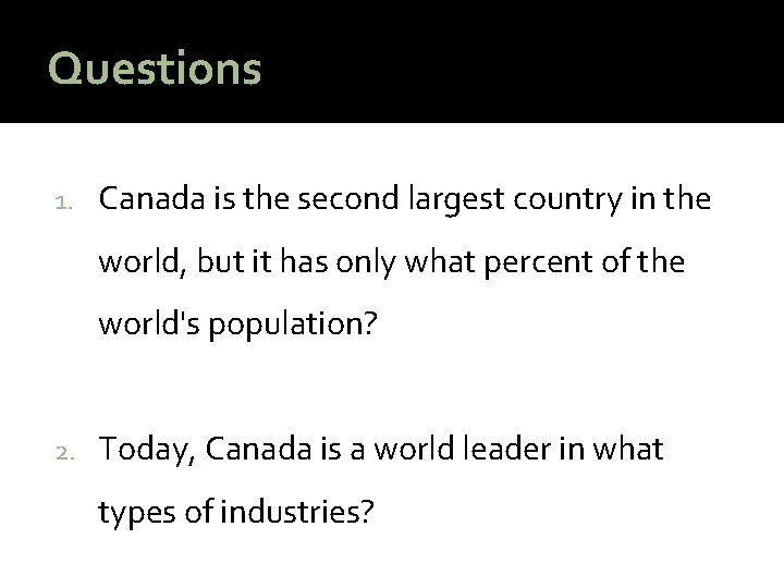 Questions 1. Canada is the second largest country in the world, but it has