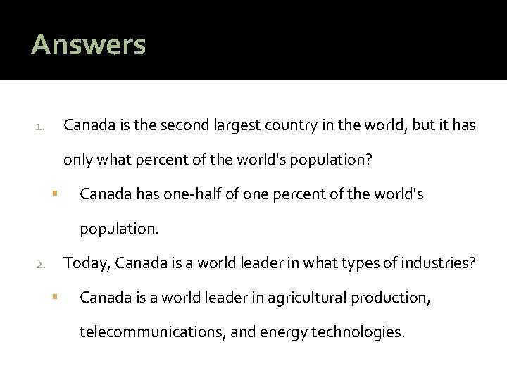 Answers Canada is the second largest country in the world, but it has 1.