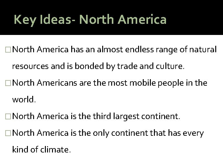 Key Ideas- North America �North America has an almost endless range of natural resources