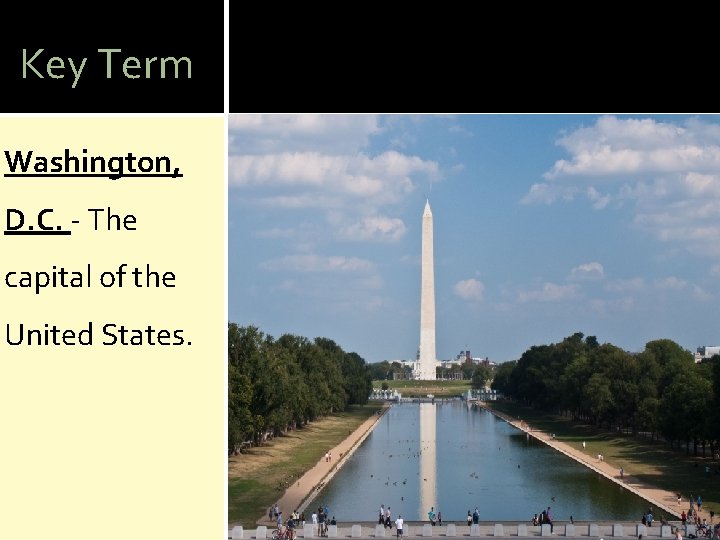 Key Term Washington, D. C. - The capital of the United States. 