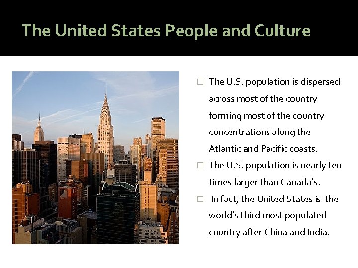 The United States People and Culture � The U. S. population is dispersed across